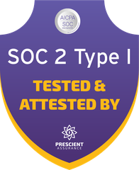 SOC 2 Type I - tested and attested by Prescient Assurance